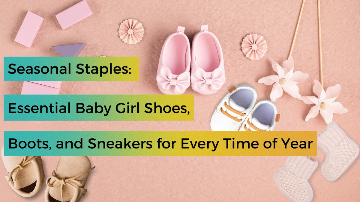Essential Baby Girl Footwear for Every Season Meant2BeKid Meant 2